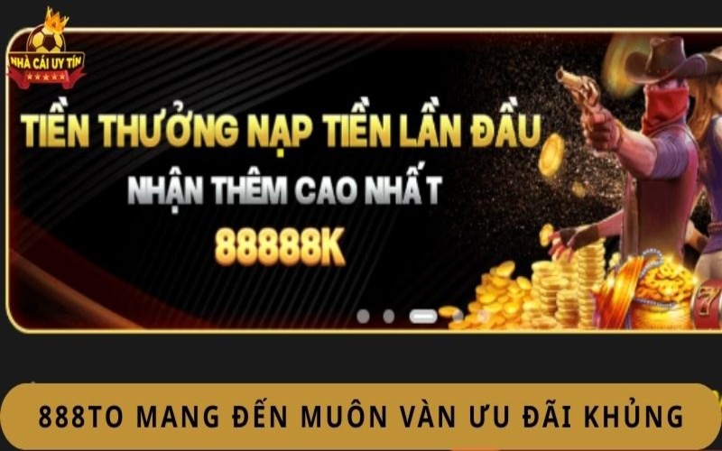 888to mang đến muôn vàn ưu đãi khủng