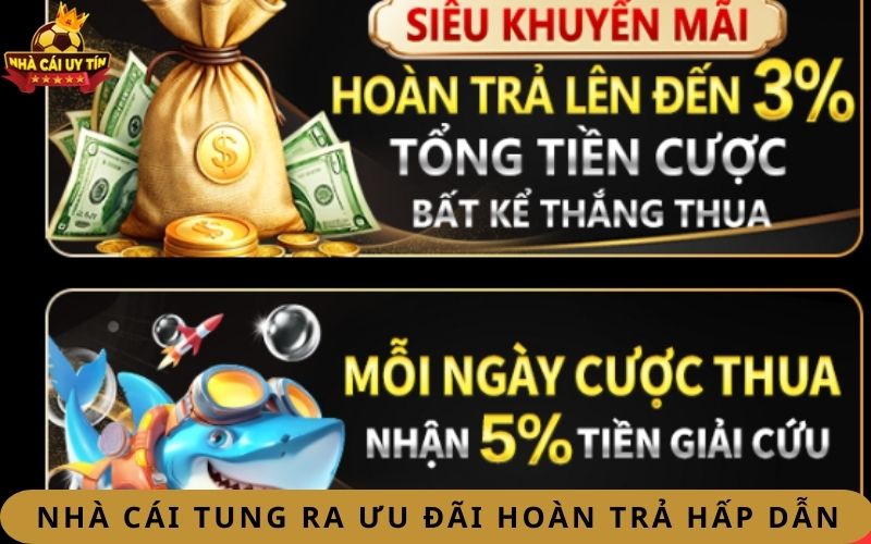 Nhà cái tung ra ưu đãi hoàn trả vô cùng hấp dẫn